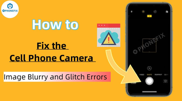 How to Fix the Cell Phone Camera Image Blurry and Glitch Errors