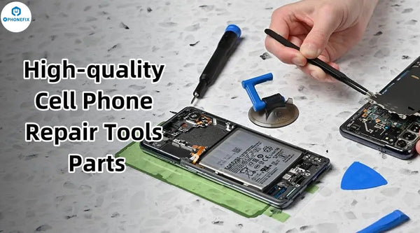 Get High-quality Cell Phone Repair Tools and Parts