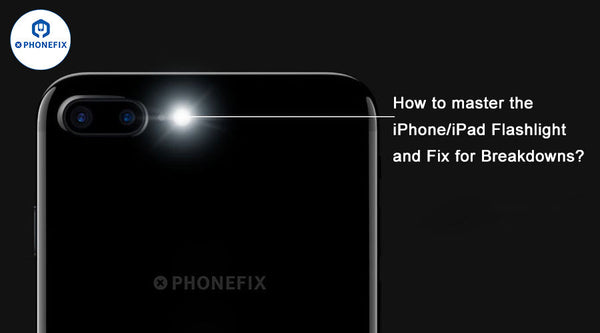 How to master the iPhone/iPad Flashlight and Fix for Breakdowns?